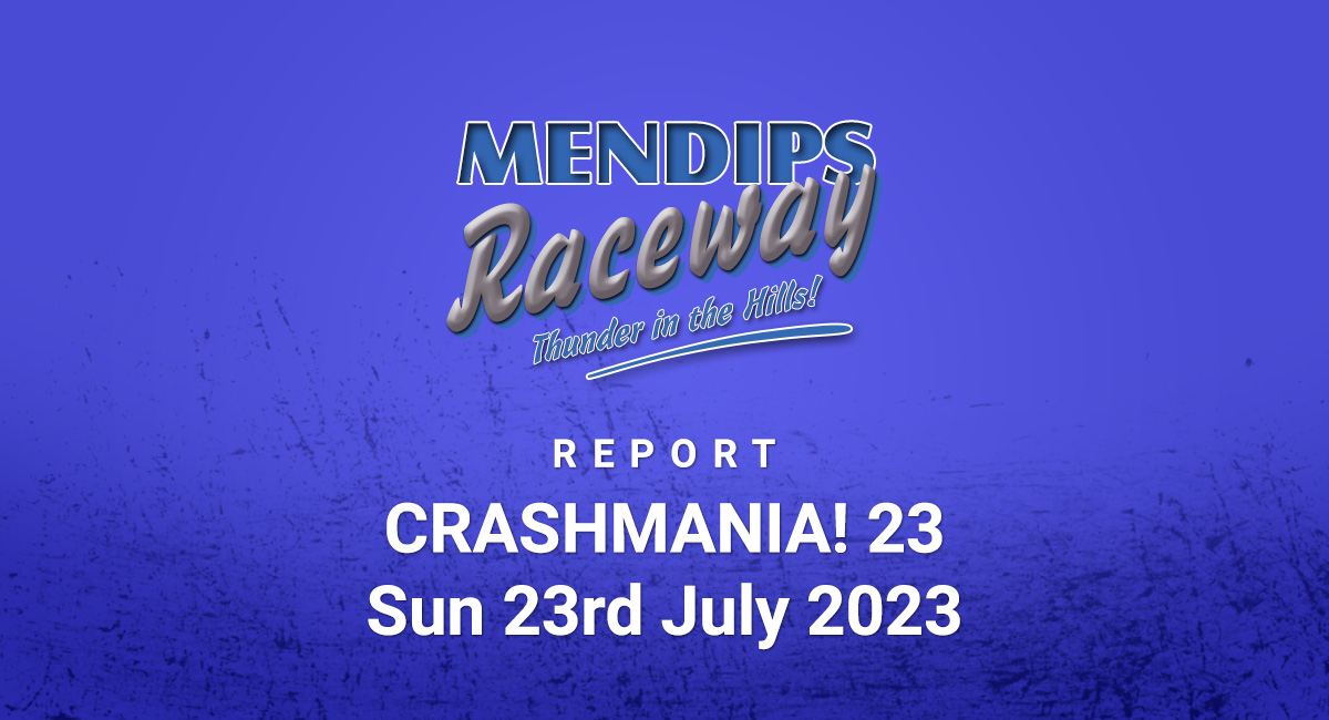 REPORT: CRASHMANIA! 23 Sun 23rd July 2023